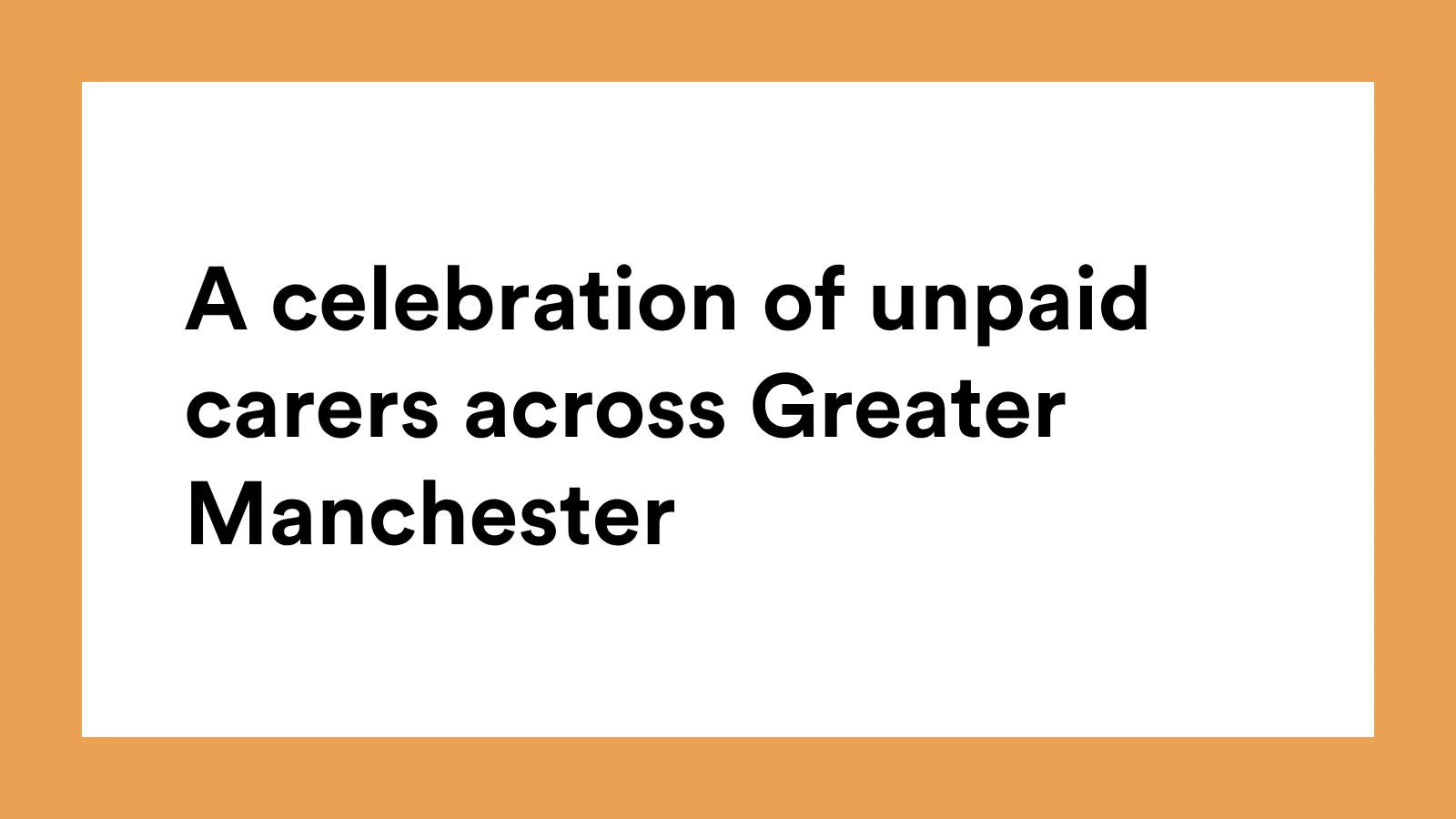 A celebration of unpaid carers across Greater Manchester